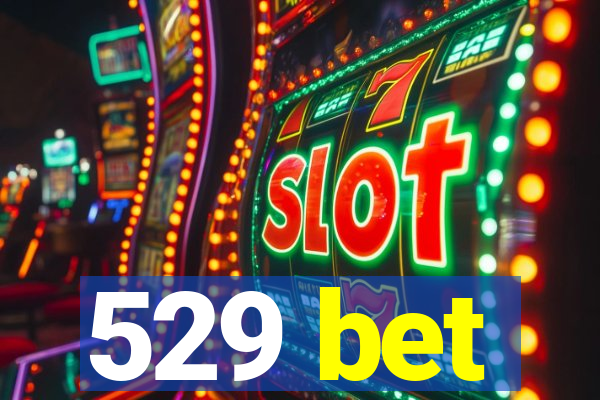 529 bet